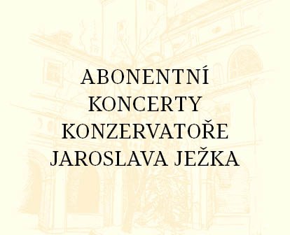 ABONENTNÍ KONCERTY KONZERVATOŘE JAROSLAVA JEŽKA