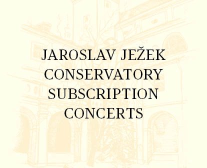 JAROSLAV JEŽEK CONSERVATORY SUBSCRIPTION CONCERTS